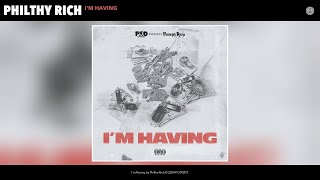 Philthy Rich  IM HAVING Official Audio [upl. by Aer93]