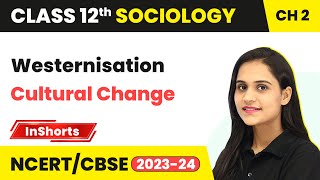 Westernisation  Cultural Change  Class 12 Sociology Inshorts 2024 [upl. by Roose]