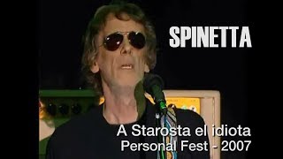 SPINETTA  A Starosta el idiota Personal Fest 2007 [upl. by Gibson]