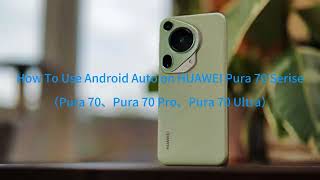 How to use Android Auto on Huawei devices  Pura 70 Series [upl. by Chuipek]