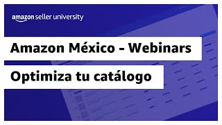 Webinar Optimiza tu catálogo  Amazon Seller University México [upl. by Harbed275]