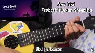 Aau Timi  Prabesh Kumar Shrestha  Ukulele Lesson [upl. by Herrmann]