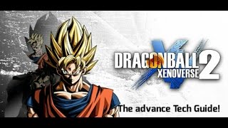 Dragon Ball Xenoverse 2 Advance Tech Guide [upl. by Gipps]