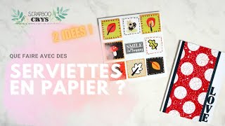 VOS SERVIETTES EN PAPIER  2 façons de les utiliser en SCRAP tuto carterie scrapbooking [upl. by Inol]