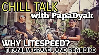 LITESPEED USER  GRAVEL and ROADBIKE  Chill Talk with PapaDyak [upl. by Irwinn669]