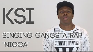 KSI Singing quotNIGGAquot by GANGSTA RAP  NICEONE 2016 [upl. by Sammons]