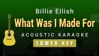 What Was I Made For  Billie Eilish Lower Key Acoustic Karaoke [upl. by Anirbed884]