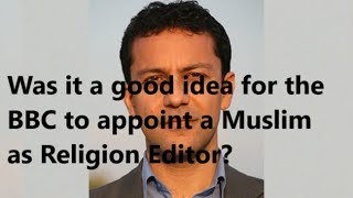 When the BBC appointed a Muslim as Religion Editor what did they think would happen [upl. by Nylra]