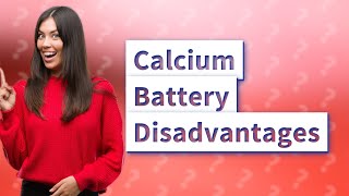 What are the disadvantages of a calcium battery [upl. by Gerard]