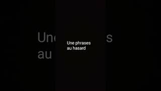 Une phrases au hasard [upl. by Ylil881]