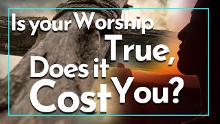 Is your worship true Does it cost you [upl. by Nowd]