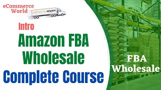 Amazon FBA Wholesale Course  Intro To Amazon Wholesale  eCommerce World [upl. by Cence473]