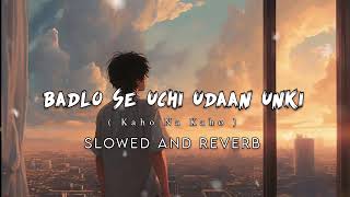 Badlo Se Uchi Udaan Unki  Kaho Na Kaho  Lofi  Slowed And Reverb  Amir Jamal  Rohit Lofi Beats [upl. by Nytsua]