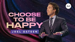 Choose To Be Happy  Joel Osteen [upl. by Acinej]