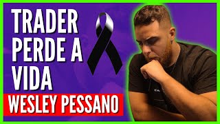 Trader Wesley Pessano Perde a vida entenda o que aconteceu [upl. by Nnaeus221]