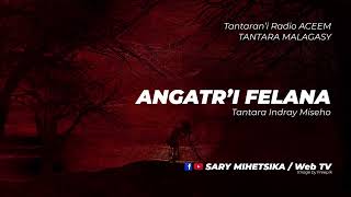 Tantara Malagasy  ANGATRI FELANA Tantarani ACEEM Radio Tantara indray miseho [upl. by Roswald]