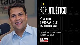 GALO NÃO PODE ERRAR NA ESCOLHA DO TÉCNICO DIZ JOÃO VITOR XAVIER NA ITATIAIA [upl. by Galang]