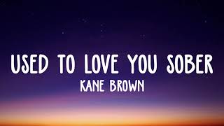 Kane Brown  Used to Love You Sober lyrics [upl. by Ingaberg]