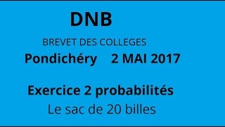 DNB  brevet des collèges  Pondichéry 2 mai 2017  Ex2 probabilités sujet maths [upl. by Johnna]