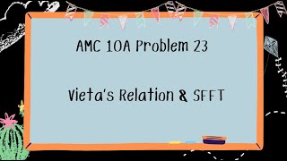 AMC 10A Problem Series 23 Vietas Relation amp SFFT [upl. by Emmi]