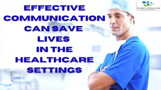 How Effective Communication Can Save Lives in the Healthcare Settings [upl. by Zalea]