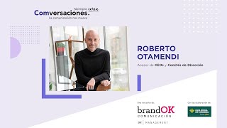 Roberto Otamendi “La comunicación construye reputación y hace que el negocio fluya” [upl. by Joy247]