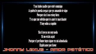 Jhonny Lexus  Amor Patético Letra [upl. by Ardnait231]