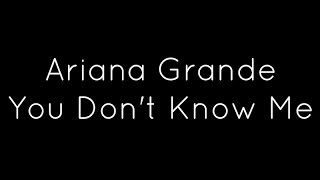 Ariana Grande  You Dont Know Me Lyrics [upl. by Lukash58]