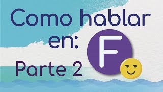 Como hablar en F  Hablando en F Parte 22 🙋👦 [upl. by Christi]