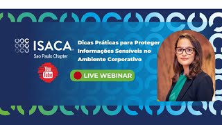 Webinar ISACA SP  Dicas Práticas para Proteger Informações Sensíveis no Ambiente Corporativo [upl. by Tabbi]