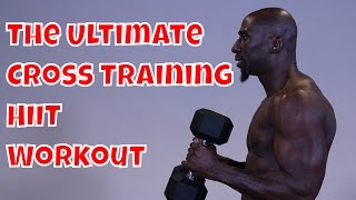 The Ultimate Cross Training and HIIT Workout Get Results Fast [upl. by Ahsen]