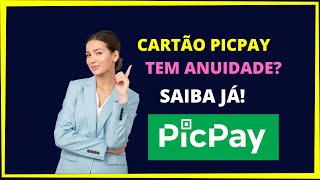 Cartão de Crédito Picpay Tem Anuidade  Saiba já [upl. by Soma]