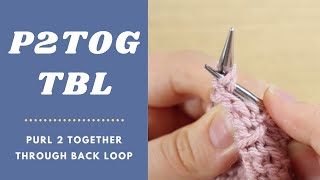 How to Purl 2 Together Through the Back Loop P2TOGtbl  P2TOG tbl  p2tog tbl [upl. by Hax]