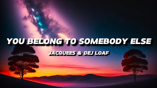 DEJ LOAF amp JACQUEES  YOU BELONG TO SOMEBODY ELSE  LYRICS [upl. by Yenttihw443]