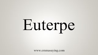 How To Say Euterpe [upl. by Hilbert101]