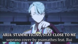 Aria Stammi VicinoStay Close to Me  Yuri on ICE  Soprano Cover by Psamathes feat Rui [upl. by Tremml533]