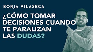 ¿Cómo tomar decisiones cuando te paralizan las dudas  Borja Vilaseca [upl. by Anina]