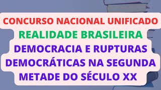 DEMOCRACIA E RUPTURAS DEMOCRÁTICAS NA SEGUNDA METADE DO SÉCULO XX  REALIDADE BRASILEIRA  CNU [upl. by Eiramrebma]