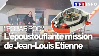 quotPolar podquot  ce quil faut savoir sur lépoustouflante mission de JeanLouis Etienne [upl. by Earvin]