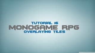 C Monogame RPG Made Easy Tutorial 16  Overlayed Tiles [upl. by Xineohp509]