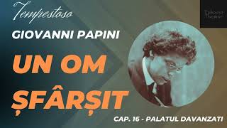 16 Giovanni Papini  Un om şfârşit  Tempestoso  Palatul Davanzati [upl. by Benedicto]