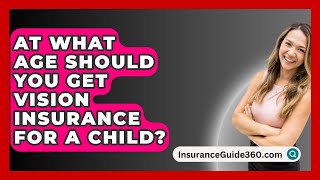 At What Age Should You Get Vision Insurance For A Child  InsuranceGuide360com [upl. by Nrehtac100]