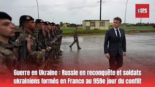 Russie en reconquête et soldats ukrainiens formés en France au 959e jour du conflit [upl. by Anikes]