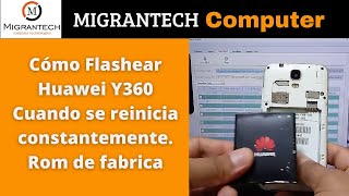 Cómo Flashear Huawei Y360 Cuando se reinicia constantemente Rom de fabrica [upl. by Cartan]