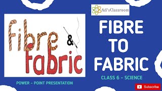 Fibre To Fabric  PPT  Class 6  Science [upl. by Maite8]