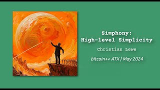 Simphony Highlevel Simplicity  Christian Lewe  bitcoin ATX script edition  May 2024 [upl. by Anaoy]