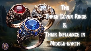 The Three Elven Rings and Their Influence in Middleearth  LOTR Lore [upl. by Memberg]