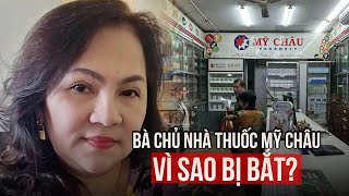 Vì sao bà chủ nhà thuốc Mỹ Châu ở TPHCM bị bắt [upl. by Ahsirpac]