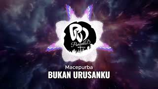 Bukan Urusanku  Macepurba remix [upl. by Petra]