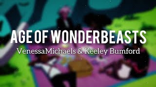 VenessaMichaels amp Keeley Bumford  Age of Wonderbeasts ♫ Lyrics ♫ [upl. by Iadahs]